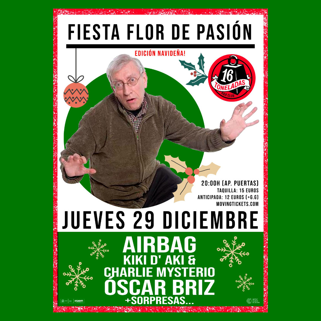 Fiesta Flor de Pasión : Airbag + Kiki D´Aki & Charlie Mysterio + Oscar Briz en 16 Toneladas